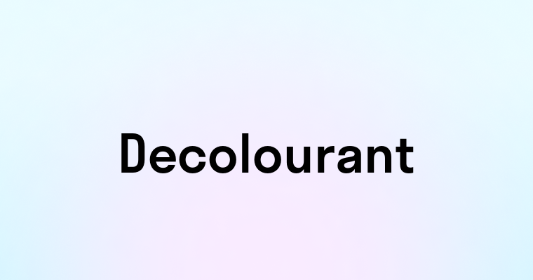 Decolourant