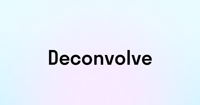 Deconvolve