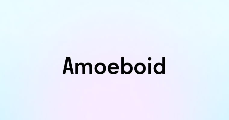 Amoeboid