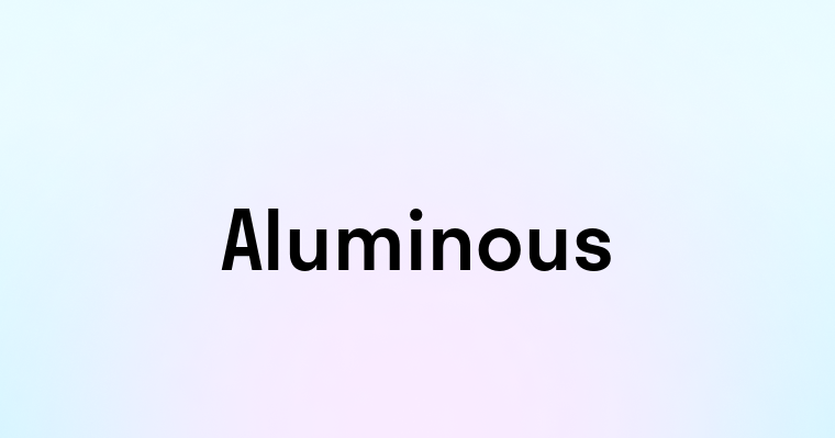 Aluminous