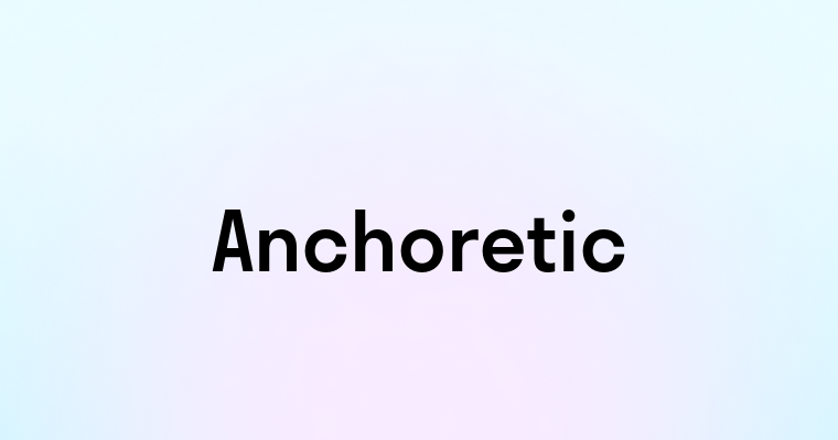 Anchoretic