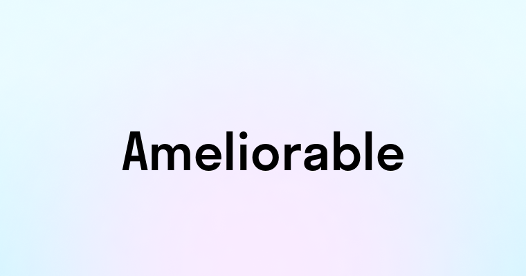 Ameliorable