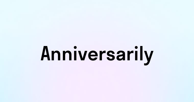 Anniversarily