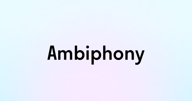 Ambiphony