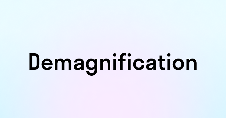 Demagnification