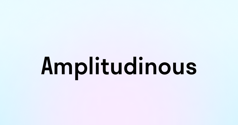 Amplitudinous