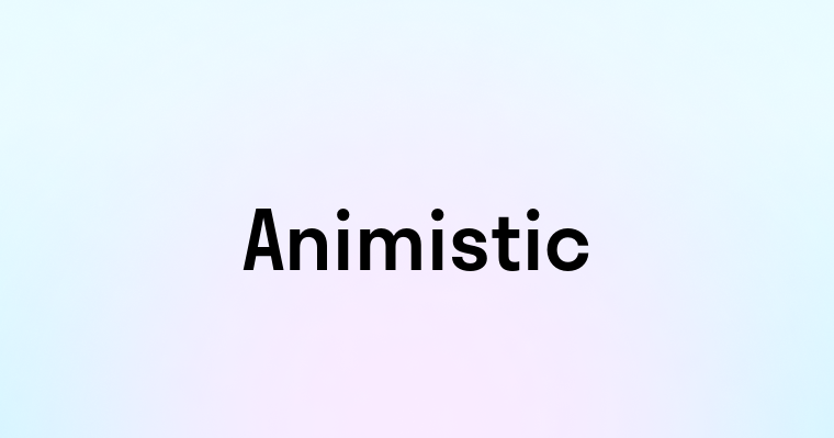 Animistic