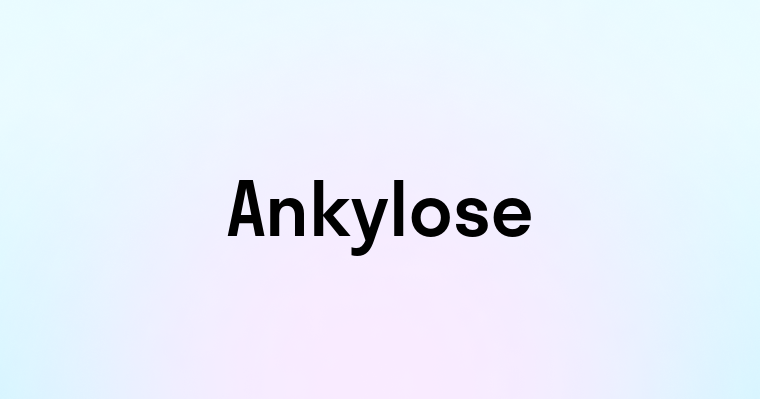 Ankylose