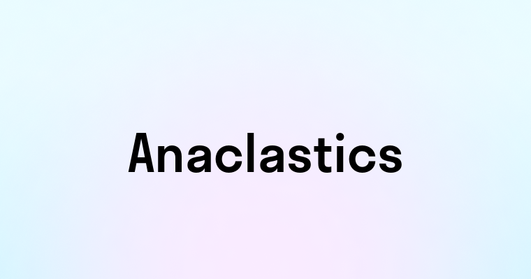 Anaclastics