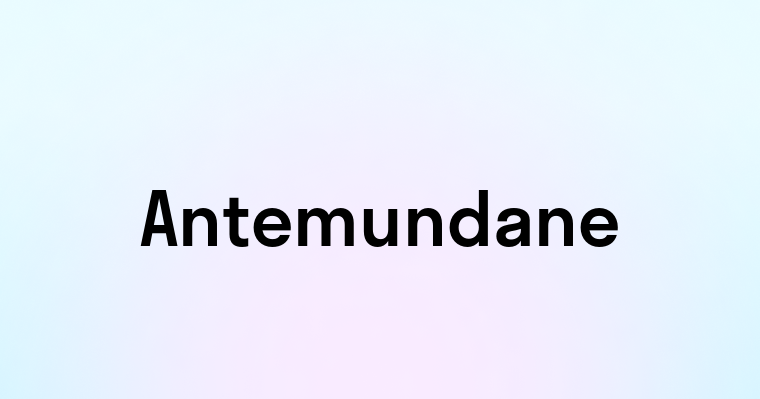 Antemundane