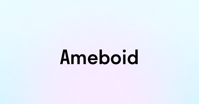 Ameboid