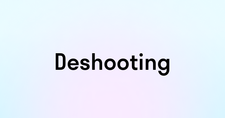 Deshooting