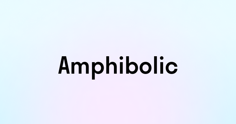 Amphibolic