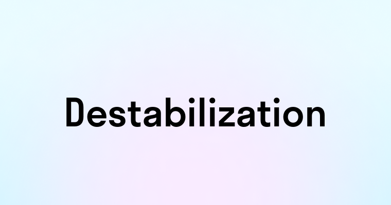 Destabilization