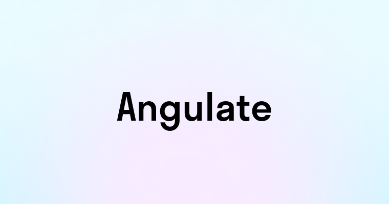 Angulate