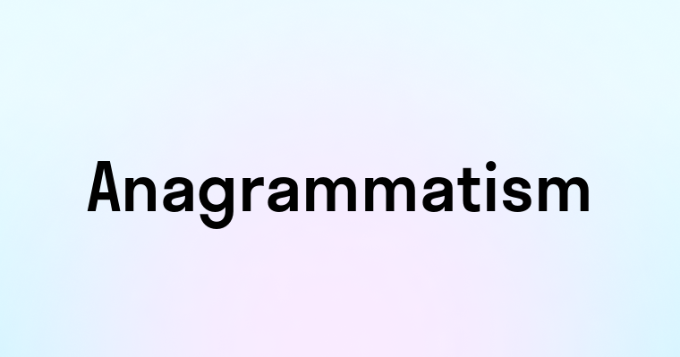 Anagrammatism