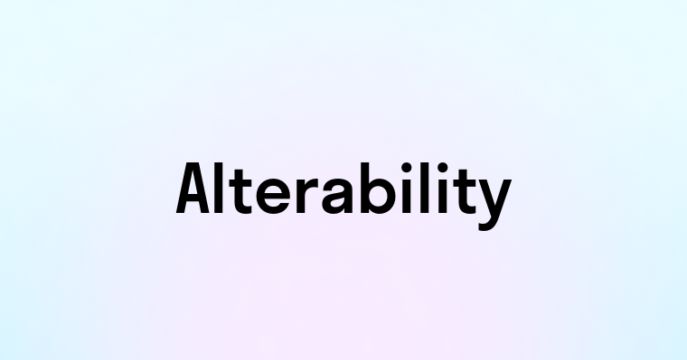 Alterability