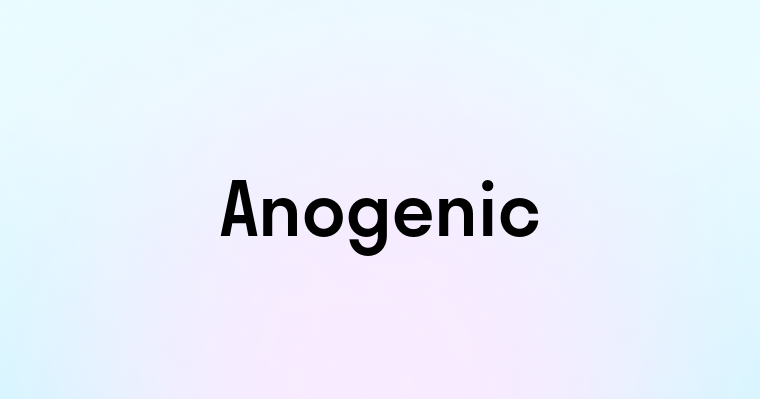 Anogenic