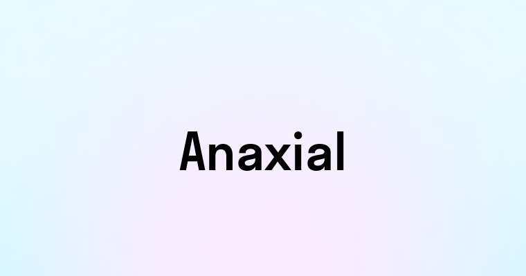 Anaxial