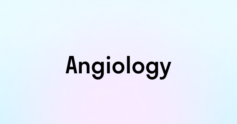 Angiology