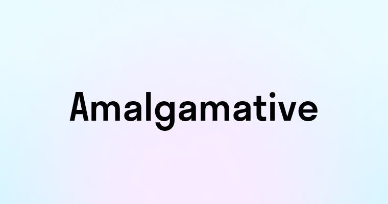 Amalgamative