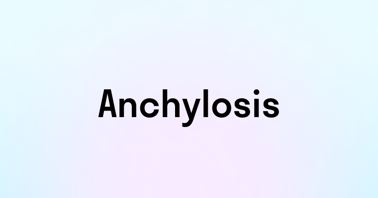 Anchylosis