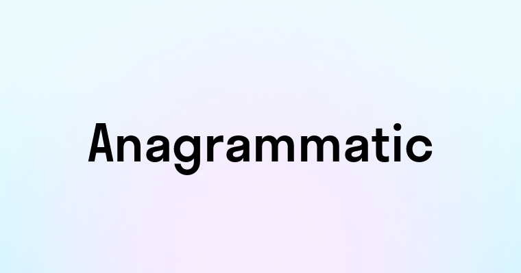 Anagrammatic