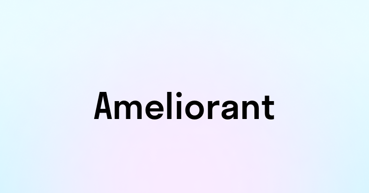 Ameliorant