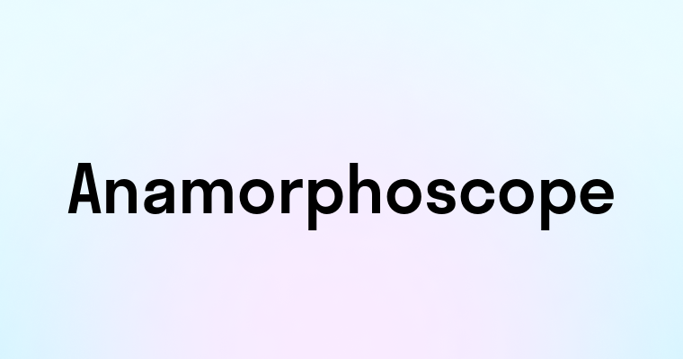 Anamorphoscope