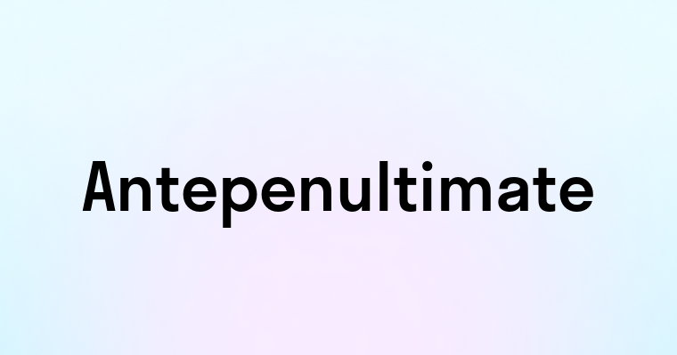 Antepenultimate