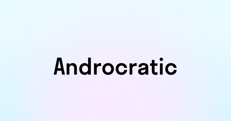 Androcratic