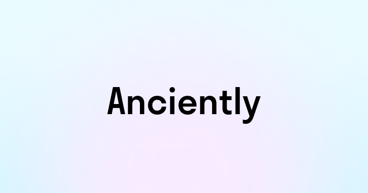 Anciently