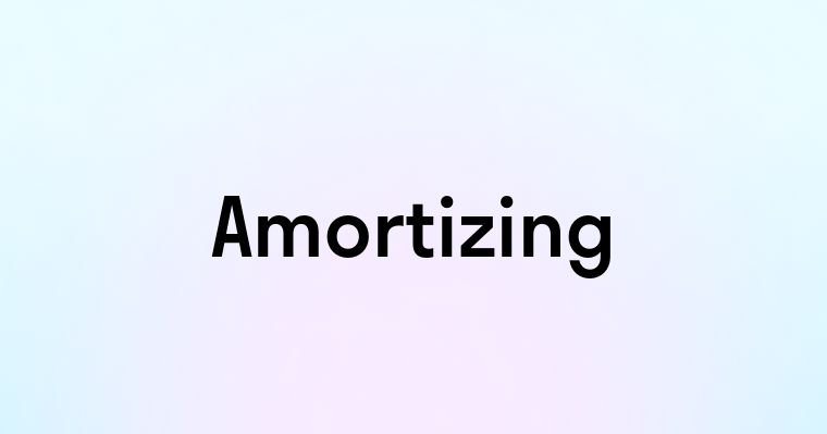 Amortizing