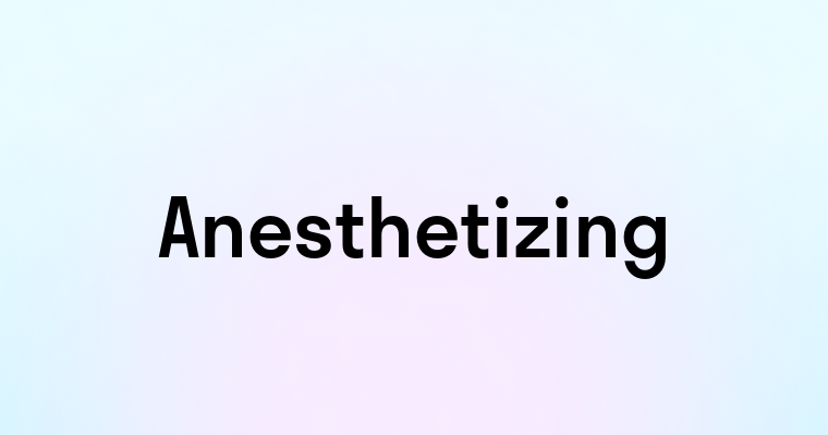 Anesthetizing