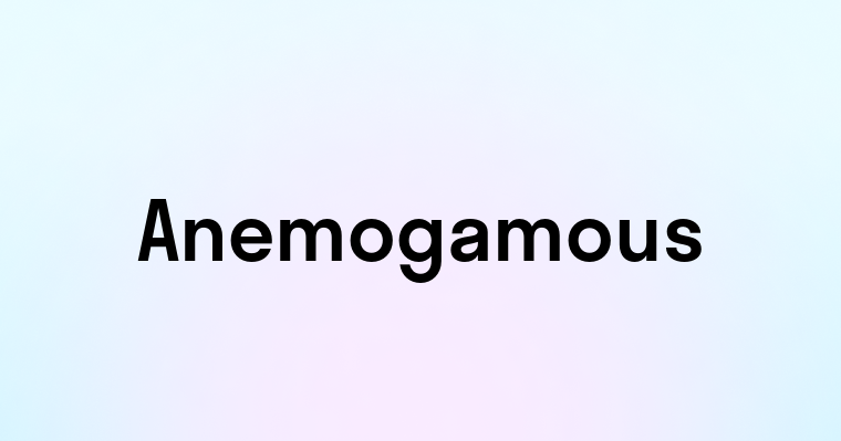 Anemogamous