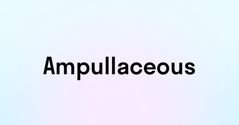 Ampullaceous