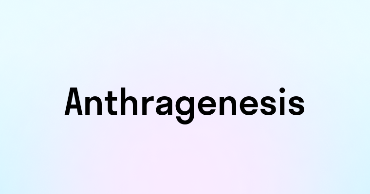 Anthragenesis