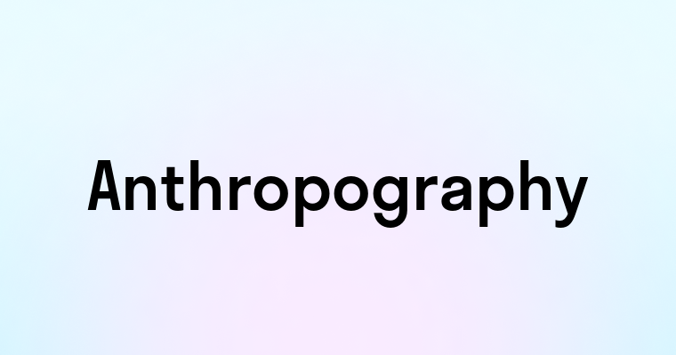 Anthropography