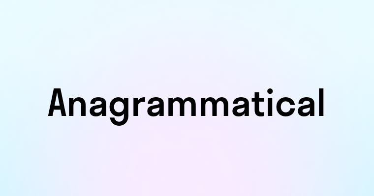 Anagrammatical