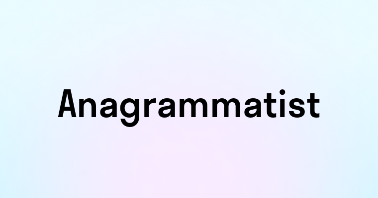 Anagrammatist