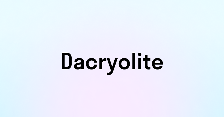 Dacryolite