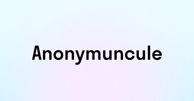 Anonymuncule