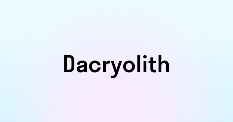 Dacryolith