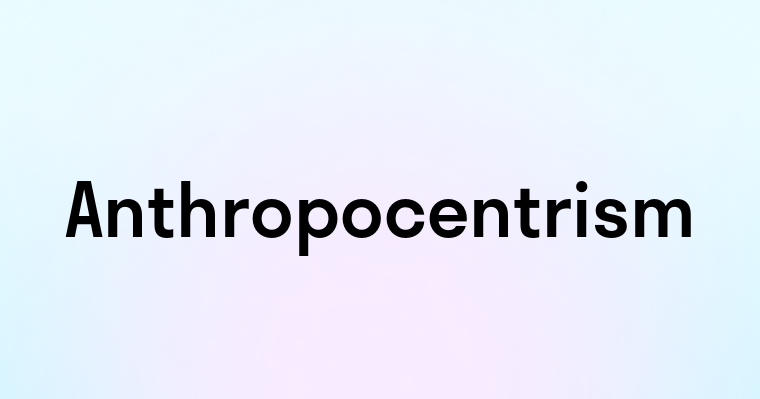 Anthropocentrism