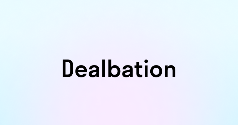 Dealbation