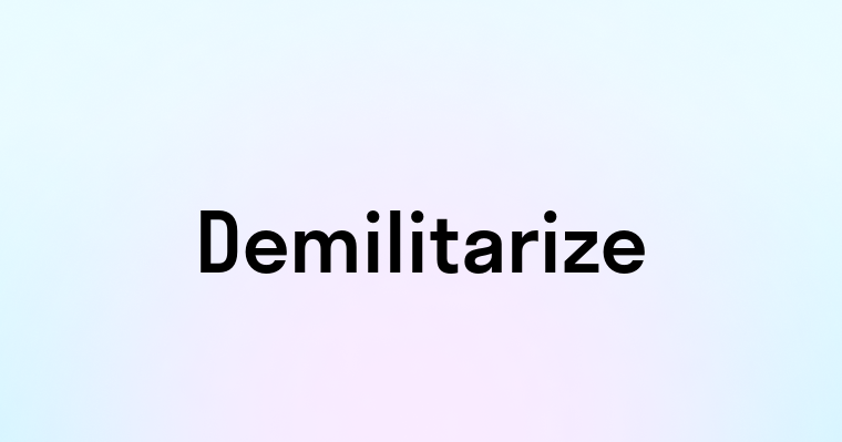 Demilitarize