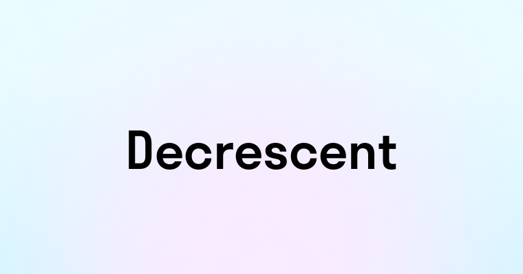 Decrescent