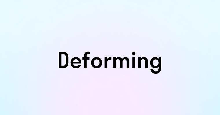 Deforming