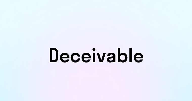 Deceivable