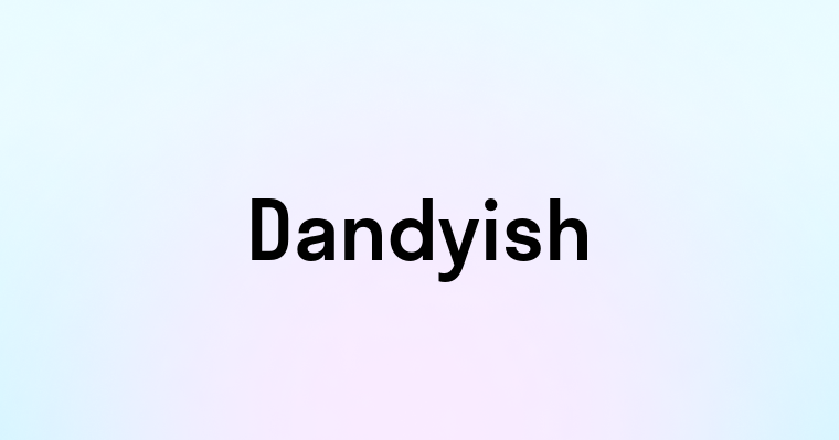 Dandyish